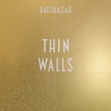 BALTHAZAR : THIN WALLS… DU CHANGEMENT DANS LA&nbsp;CONTINUITE